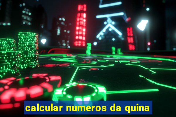 calcular numeros da quina